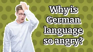 Why is German language so angry?
