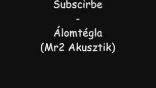 Subscribe - Álomtégla (Mr2 Akusztik)