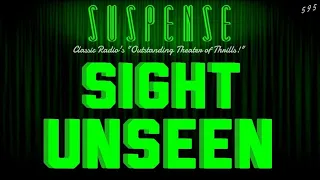 "Sight Unseen" • SUSPENSE Radio's Best Episodes •