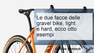 Le due facce delle gravel bike, light e hard, ecco otto esempi.