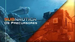 TEORIA SUBNAUTICA - A Historia dos Precursores