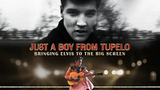 JUST A BOY FROM TUPELO: BRINGING ELVIS TO THE BIG SCREEN