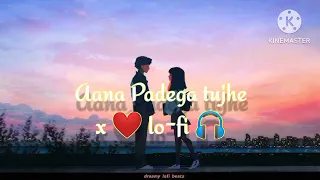 Aana Padega Tujhe x lo-fi song 💕