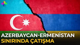 Azerbaycan-Ermenistan gerginliği büyüyor