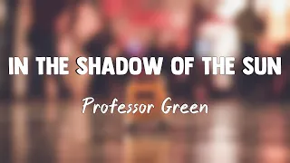 In The Shadow Of The Sun - Professor Green(Lyrics)🌋