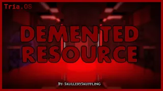 Demented Resource | Tria.OS