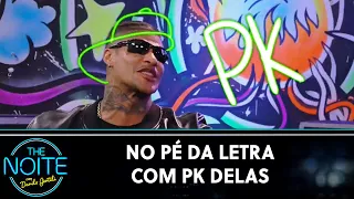 No Pé da Letra com PK Delas | The Noite (29/11/22)