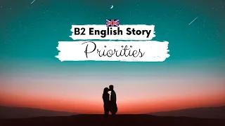 UPPER-INTERMEDIATE ENGLISH STORY ✨Priorities✨ B2 | Level 5 - 6 | English Reading Listening Practice