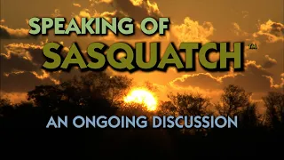 SPEAKING OF SASQUATCH - Episode 1