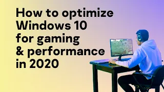 How to optimize Windows 10 for gaming & performance in 2020