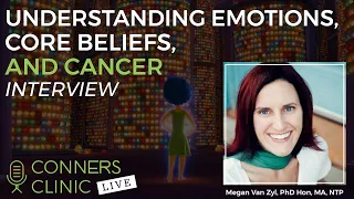 Understanding Emotions, Core Beliefs, and Cancer | Conners Clinic Live #7