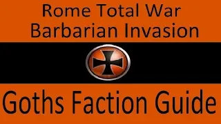 Goths Faction Guide: Rome Total War Barbarian Invasion