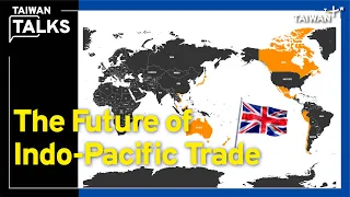 Could Taiwan Join the CPTPP With Support From the U.K.? ｜Taiwan Talks EP132