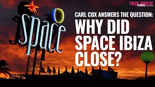 Why Did Space Ibiza Close It's Doors in 2016 (Carl Cox is asked the question) on True House Stories™