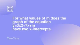 For what values of m does the graph of the equation y=3x2+7x+m have two x-intercepts