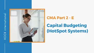 CMA Essay - Part 2 Section E - Capital Budgeting - HotSpot Systems.