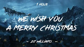 We Wish You A Merry Christmas - DJ Williams | 1 Hour [4K]