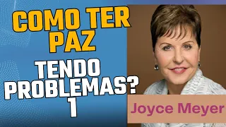 Como ter Paz Tendo Problemas? 1 - Joyce Meyer em Português 2024