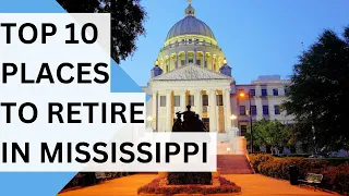 Top 10 Places to Retire in Mississippi | Your Ultimate Retirement Destination Guide