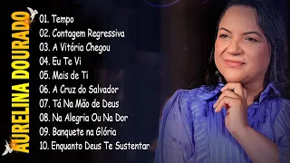 Tá Na Mão de Deus , A Vitória Chegou , Tempo, Eu Te Vi, || Aurelina Dourado Os Hits de 2024 #gospel