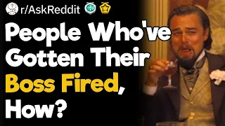 How Did You Get Your Boss Fired?