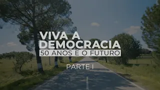 Documentário «Viva a Democracia: 50 anos e o futuro» - parte I