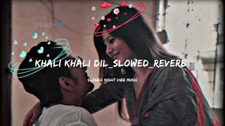 Khali Khali Dil slowed reverb