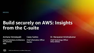 AWS re:Invent 2022 - Build securely on AWS: Insights from the C-suite (SEC332)