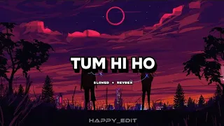 Tum Hi Ho- slowed reverb (Aashiqui 2 )Full  Song | Aditya Roy Kapur, Shraddha Kapoor