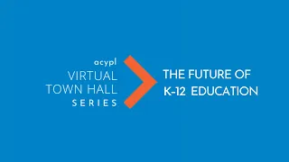 ACYPL Virtual Town Hall: The Future of K-12 Education