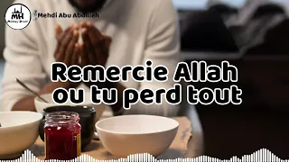 Remercie Allah, ou tu perd tout