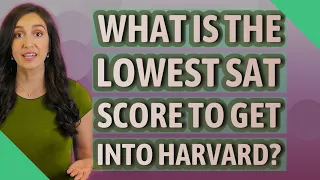 What is the lowest SAT score to get into Harvard?