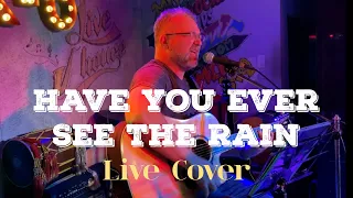 Have You Ever Seen The Rain  (Live Cover)