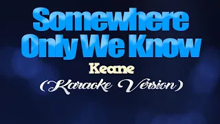 SOMEWHERE ONLY WE KNOW - Keane (KARAOKE VERSION)