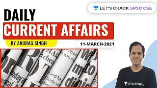 Daily Current Affairs | 11-March-2021 | Crack UPSC CSE/IAS 2021 | Anurag Singh