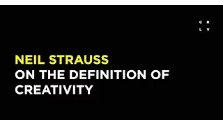 Neil Strauss on the Definition of Creativity