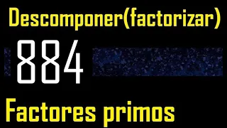 Descomponer 884 en factores primos , descomposicion o factorizacion de un numero (factorizar) mcm