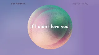 Ben Abraham - If I Didn't Love You (Official Lyric Video)