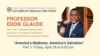 Spring 2023 Lectures in Theology and Ethics with Prof. Eddie Glaude, Part 1