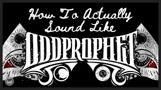 How to ACTUALLY Sound Like Oddprophet