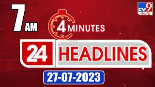 4 Minutes 24 Headlines | 7 AM | 27-07-2023 | TV9