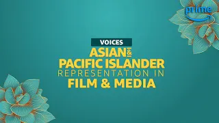 Amazon Studios Presents: VOICES: Asian & Pacific Islander Representation in Film & Media