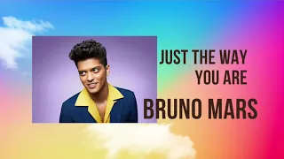 Just the way you are , BRUNO MARS.