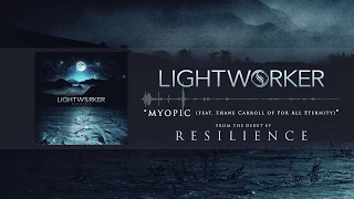 Lightworker - Myopic [feat. Shane Carroll of For All Eternity]