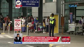 NAIA security personnel, mahigpit na binabantayan ang seguridad ng paliparan | UB