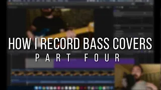 How I Record Bass Covers (Part Four)