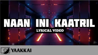 Naan Ini Kaatril - Yaakkai | Yuvan Shankar Raja | Chinmayi | Lyrical Video [📀 #64T Release]