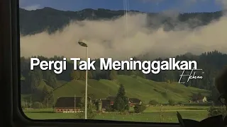 Ekhsan - Pergi Tak Meninggalkan Lirik