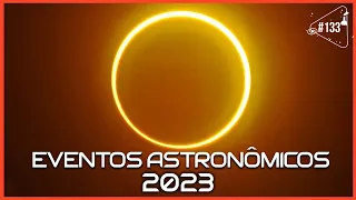 EVENTOS ASTRONÔMICOS DE 2023 - Ciência Sem Fim #133