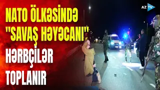 NATO ölkəsində həyəcan təbili: ehtiyatda olan minlərlə hərbçi toplanır